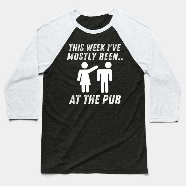 This Week I've Mostly Been.. Funny "At The Pub" Quotes Baseball T-Shirt by The Rocky Plot 